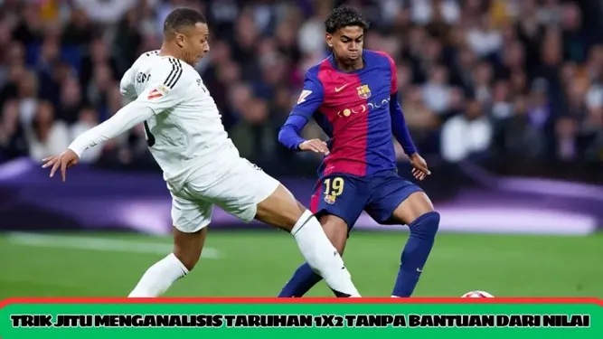 Trik jitu menganalisis taruhan 1×2 tanpa bantuan dari nilai voor